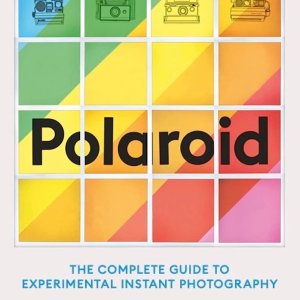 Книга Polaroid: The Complete Guide to Experimental Instant Photography